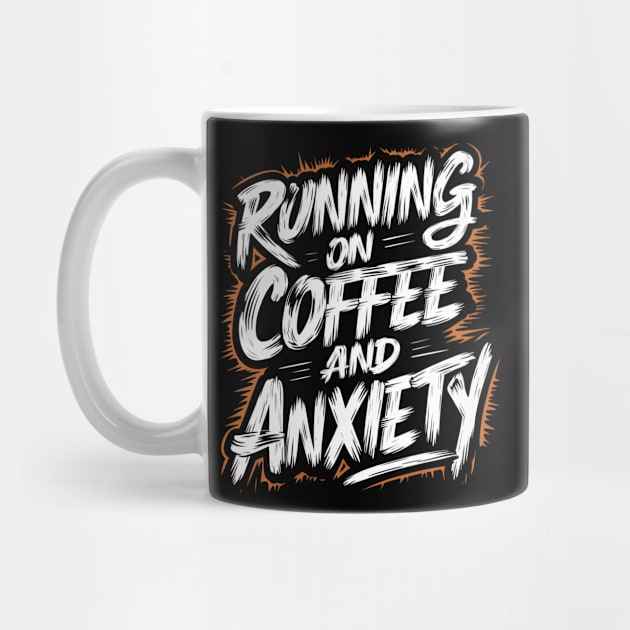 Running On Coffee And Anxiety by Abdulkakl